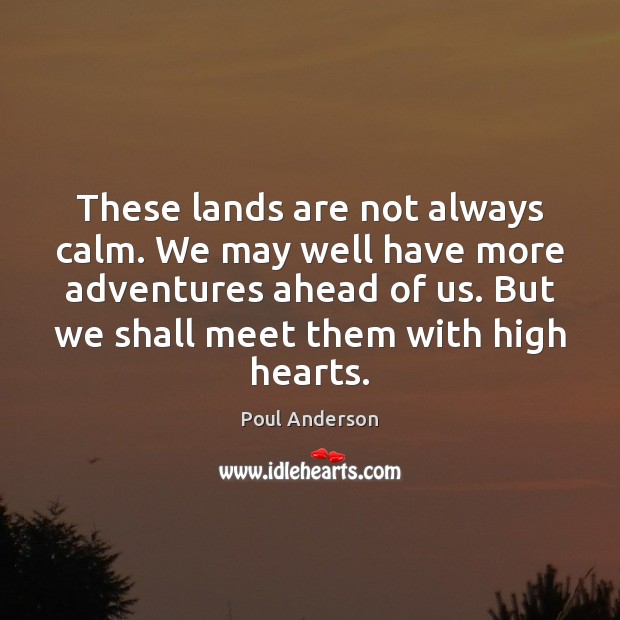 These lands are not always calm. We may well have more adventures Image