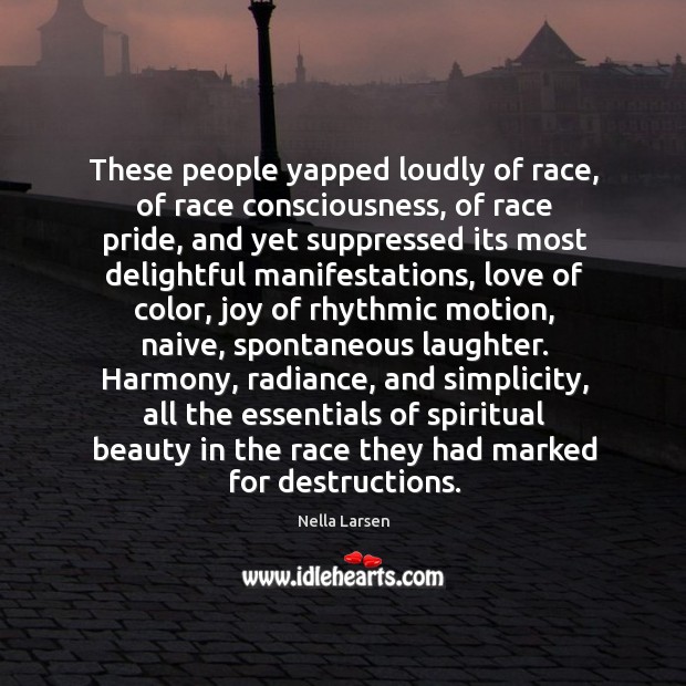 These people yapped loudly of race, of race consciousness, of race pride, Laughter Quotes Image