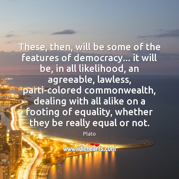 These, then, will be some of the features of democracy… it will Picture Quotes Image