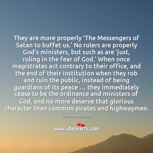 They are more properly ‘The Messengers of Satan to buffet us.’ No Jonathan Mayhew Picture Quote