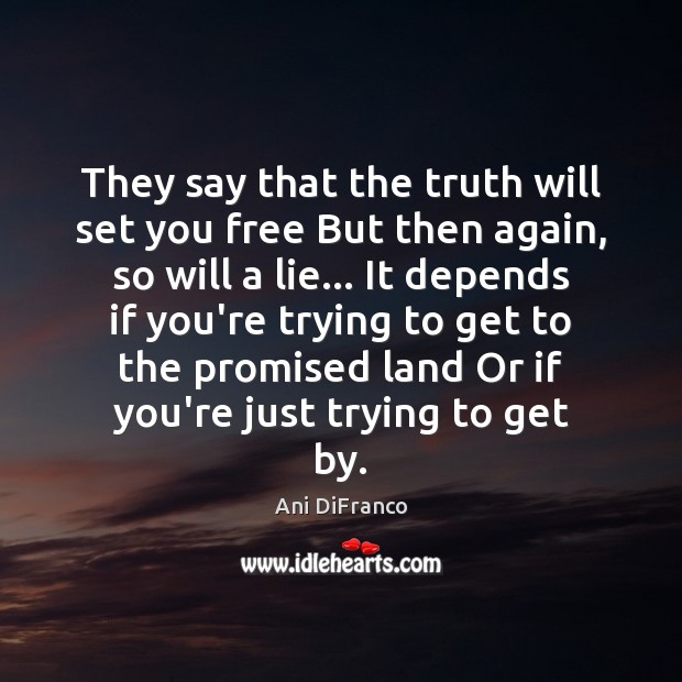 They say that the truth will set you free But then again, Lie Quotes Image
