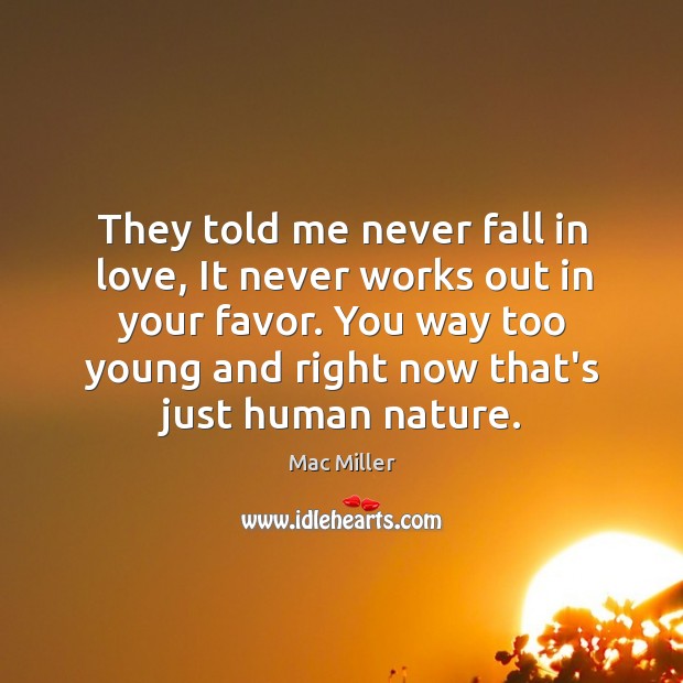 They told me never fall in love, It never works out in Nature Quotes Image