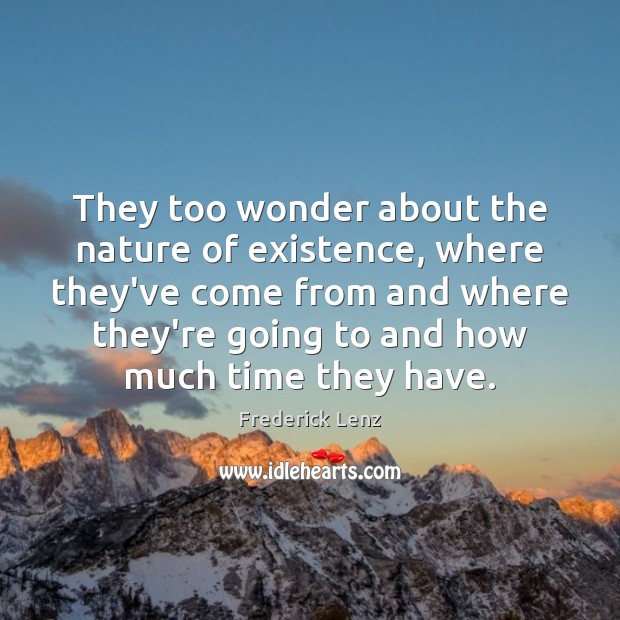 They too wonder about the nature of existence, where they’ve come from Nature Quotes Image