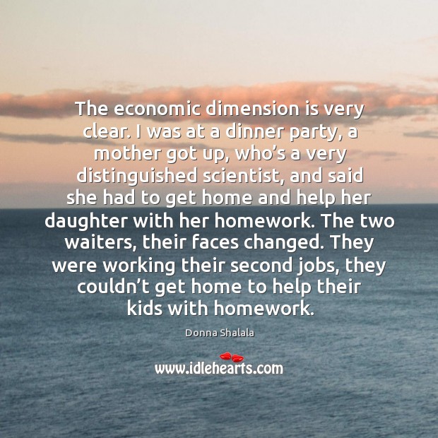 They were working their second jobs, they couldn’t get home to help their kids with homework. Image
