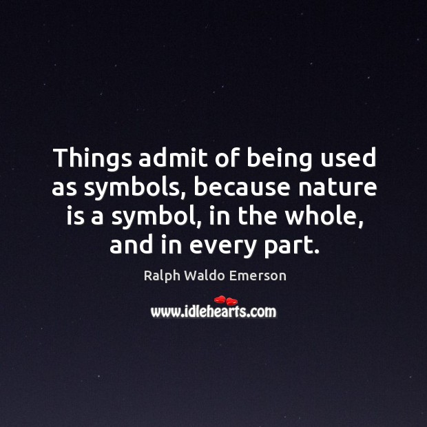 Things admit of being used as symbols, because nature is a symbol, Nature Quotes Image