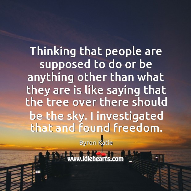 Thinking that people are supposed to do or be anything other than Image