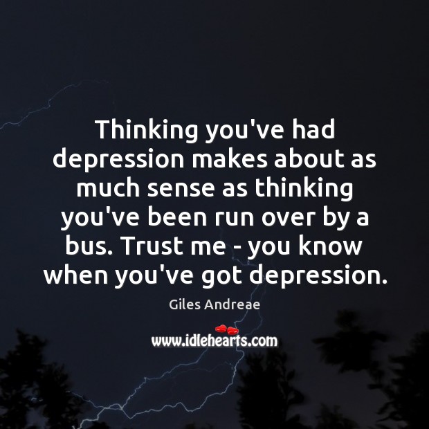 Thinking you’ve had depression makes about as much sense as thinking you’ve Giles Andreae Picture Quote