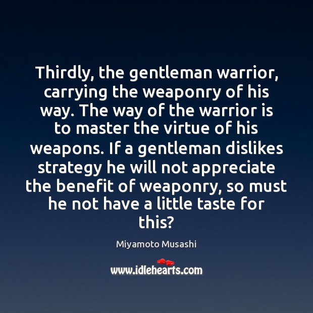 Thirdly, the gentleman warrior, carrying the weaponry of his way. The way Appreciate Quotes Image