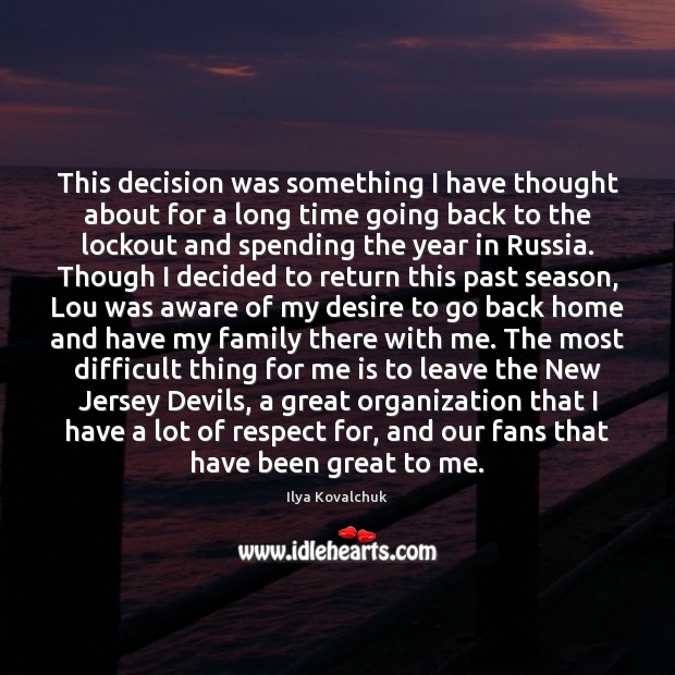 This decision was something I have thought about for a long time Respect Quotes Image