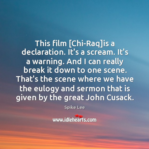 This film [Chi-Raq]is a declaration. It’s a scream. It’s a warning. Spike Lee Picture Quote