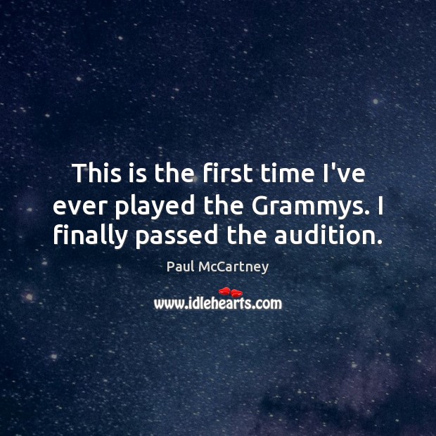 This is the first time I’ve ever played the Grammys. I finally passed the audition. Image