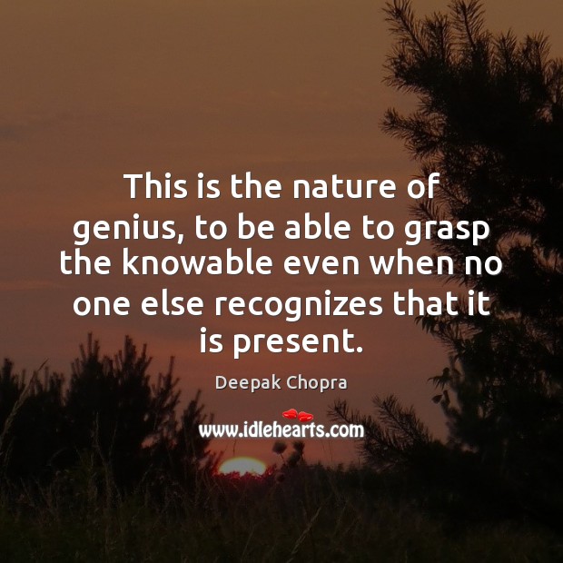 This is the nature of genius, to be able to grasp the Nature Quotes Image