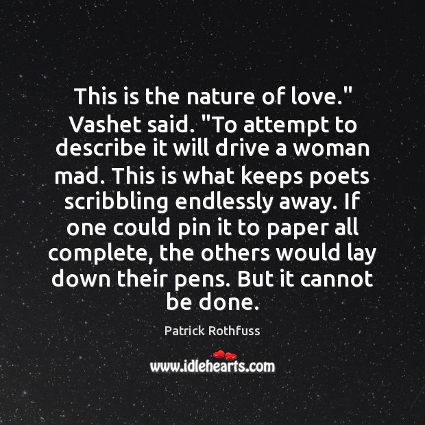 This is the nature of love.” Vashet said. “To attempt to describe Patrick Rothfuss Picture Quote