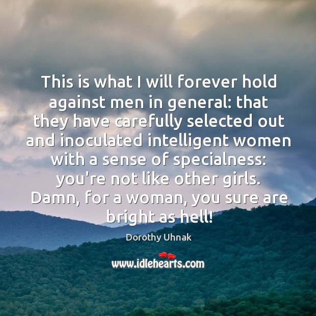 This is what I will forever hold against men in general: that Dorothy Uhnak Picture Quote