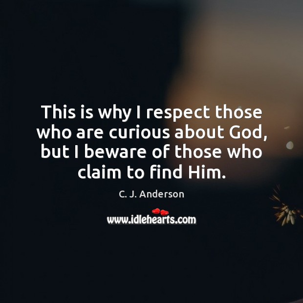 This is why I respect those who are curious about God, but Respect Quotes Image