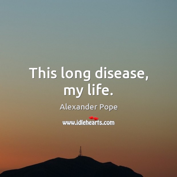 This long disease, my life. Image