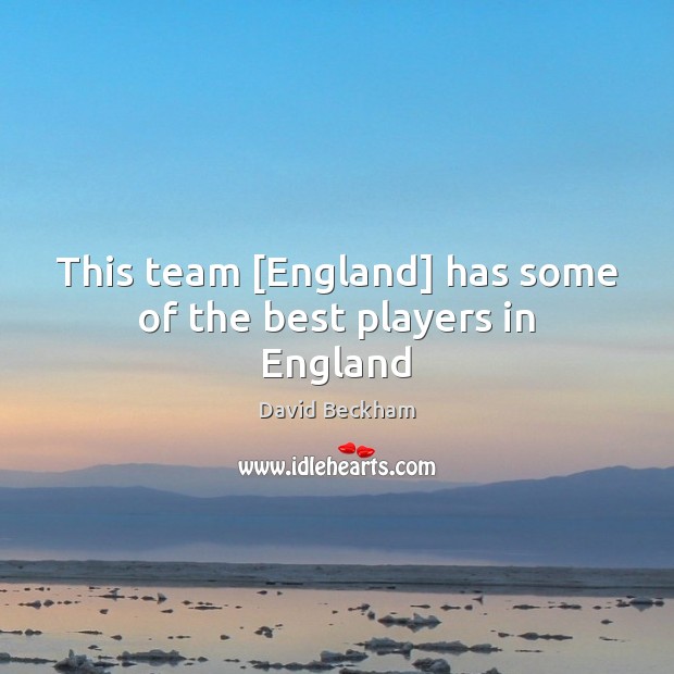 This team [England] has some of the best players in England Team Quotes Image