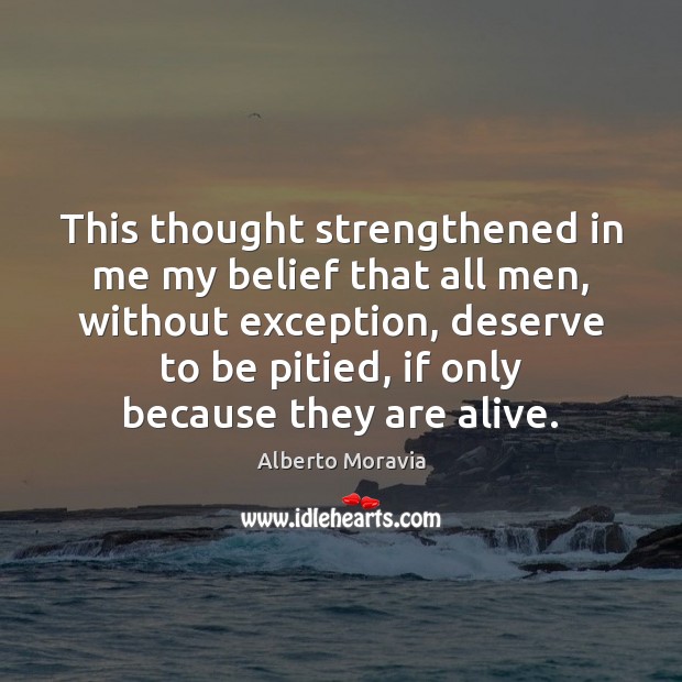 This thought strengthened in me my belief that all men, without exception, Picture Quotes Image