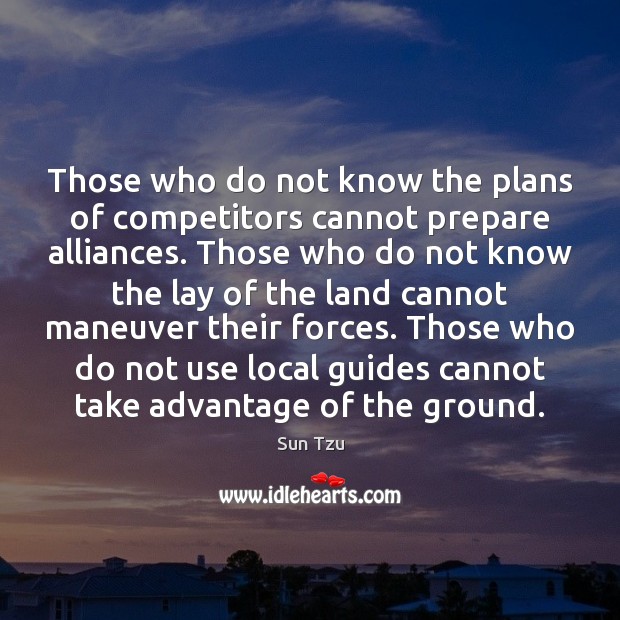 Those who do not know the plans of competitors cannot prepare alliances. Image