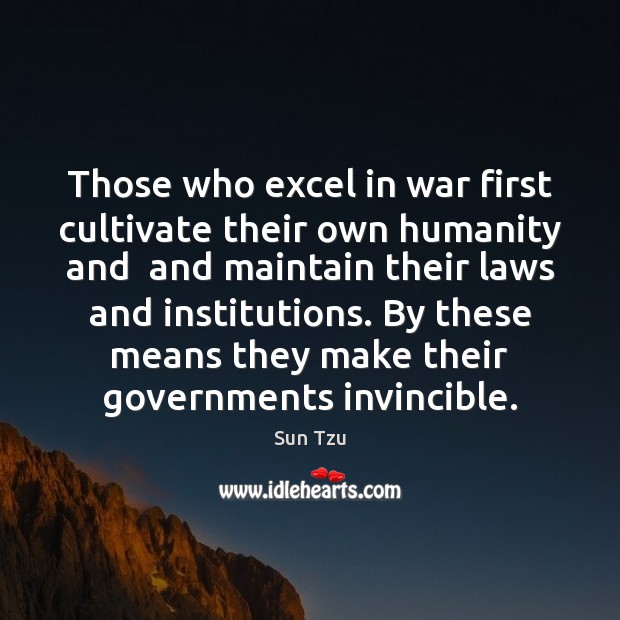 Those who excel in war first cultivate their own humanity and  and Image