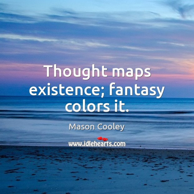 Thought maps existence; fantasy colors it. Picture Quotes Image