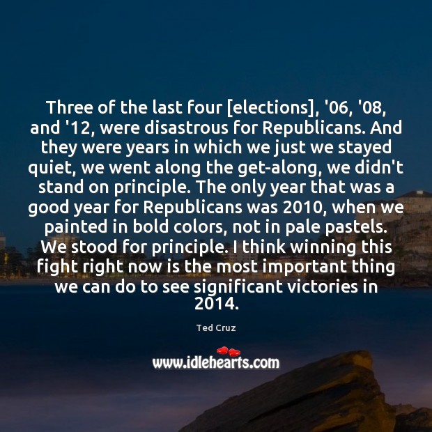 Three of the last four [elections], ’06, ’08, and ’12, were disastrous Picture Quotes Image