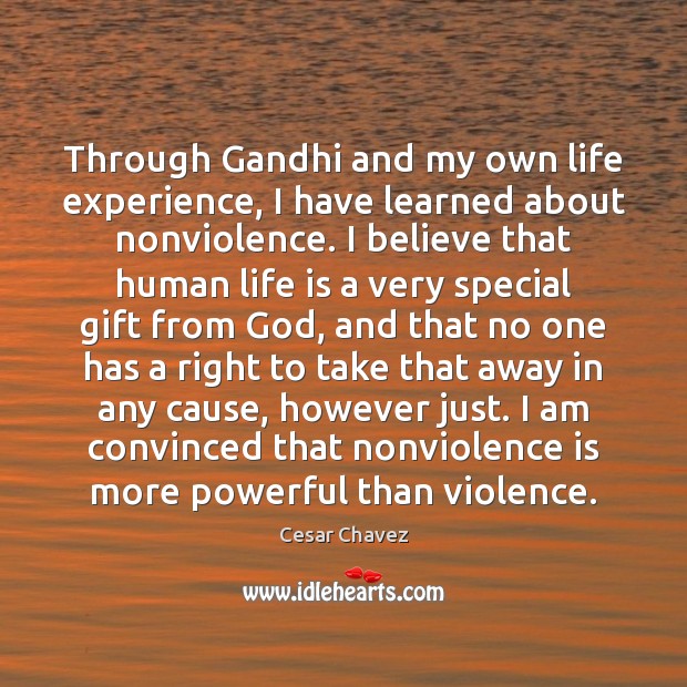 Through Gandhi and my own life experience, I have learned about nonviolence. Gift Quotes Image