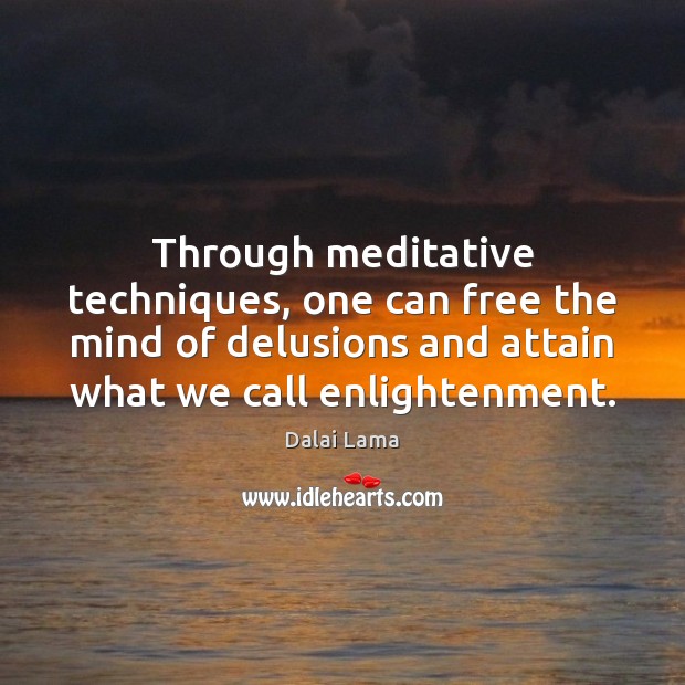 Through meditative techniques, one can free the mind of delusions and attain Dalai Lama Picture Quote