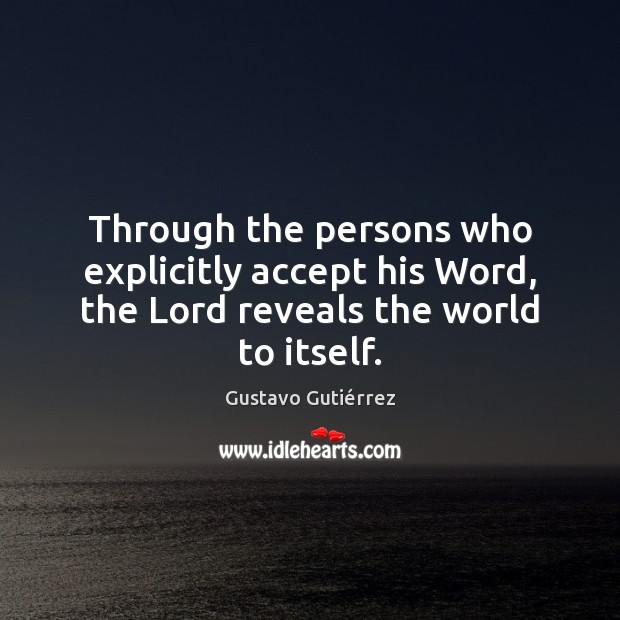 Through the persons who explicitly accept his Word, the Lord reveals the world to itself. Image