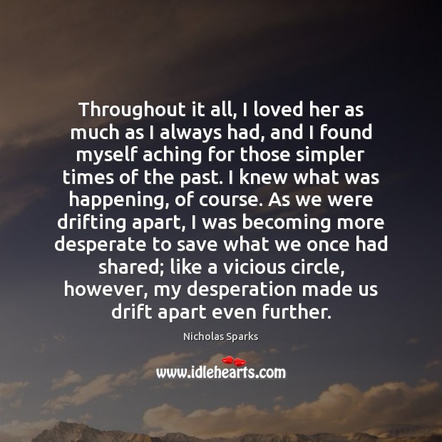 Throughout it all, I loved her as much as I always had, Nicholas Sparks Picture Quote