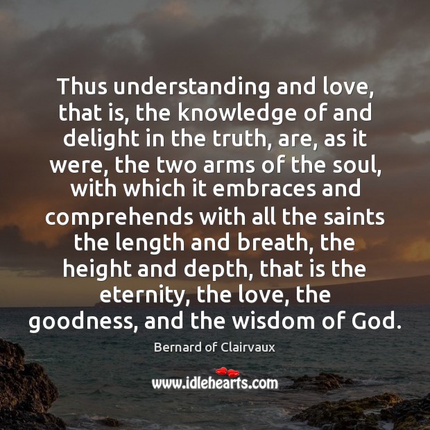 Thus understanding and love, that is, the knowledge of and delight in Understanding Quotes Image