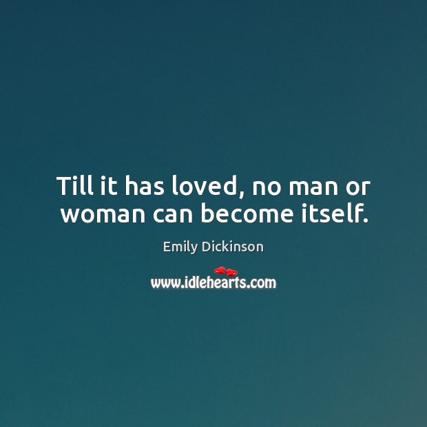 Till it has loved, no man or woman can become itself. Picture Quotes Image