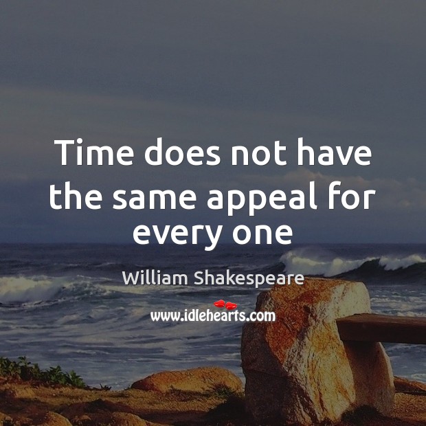 Time does not have the same appeal for every one Picture Quotes Image