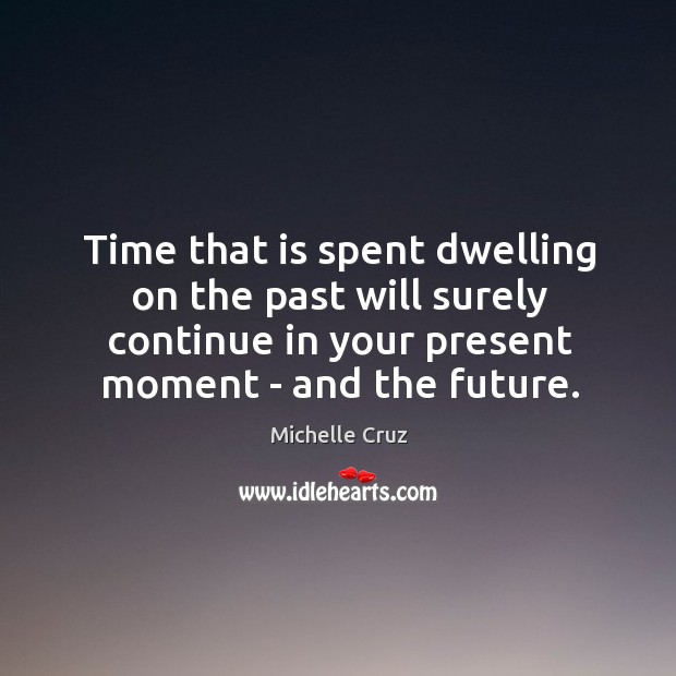 Time that is spent dwelling on the past will surely continue in Image