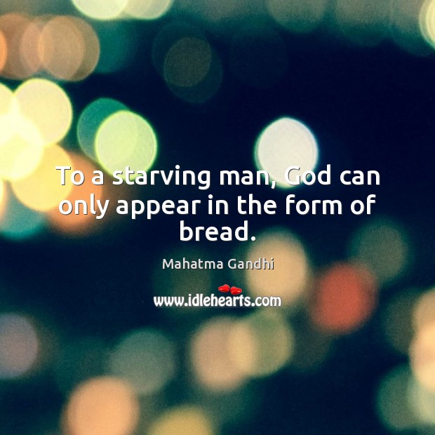 To a starving man, God can only appear in the form of bread. Picture Quotes Image