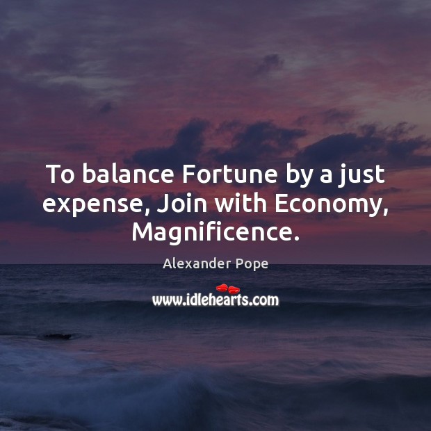 To balance Fortune by a just expense, Join with Economy, Magnificence. Image