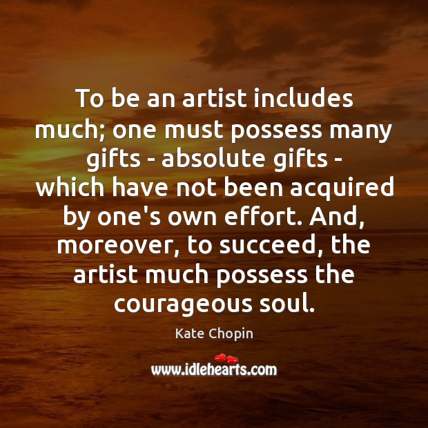 To be an artist includes much; one must possess many gifts – Effort Quotes Image