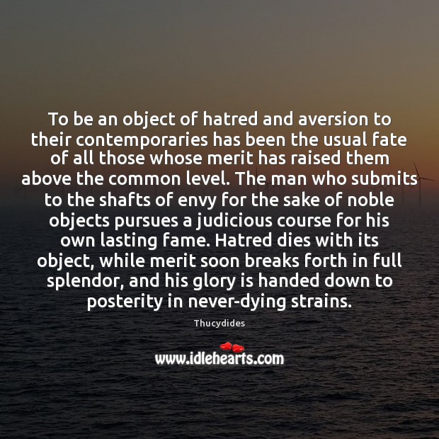 To be an object of hatred and aversion to their contemporaries has Thucydides Picture Quote