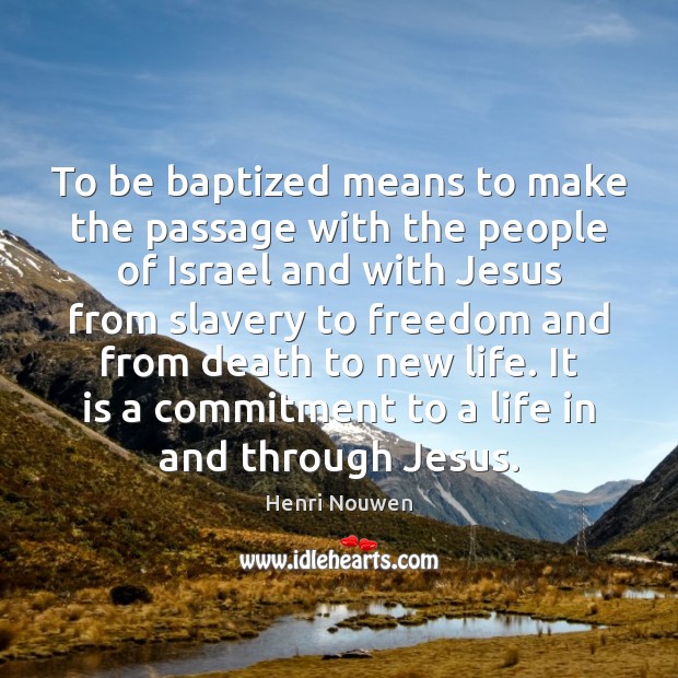 To be baptized means to make the passage with the people of Image