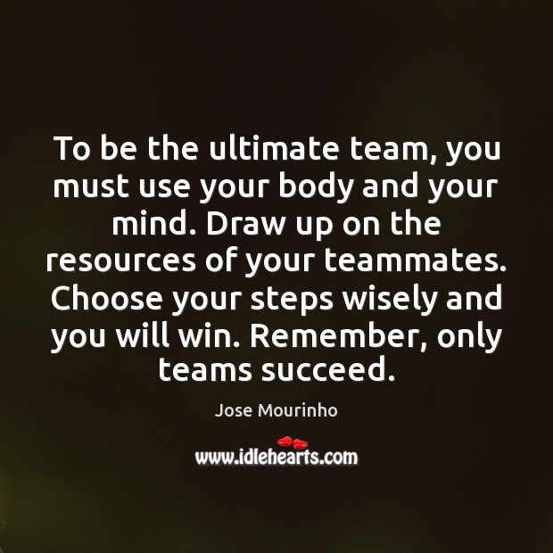 To be the ultimate team, you must use your body and your Team Quotes Image