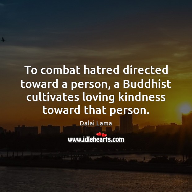 To combat hatred directed toward a person, a Buddhist cultivates loving kindness Image