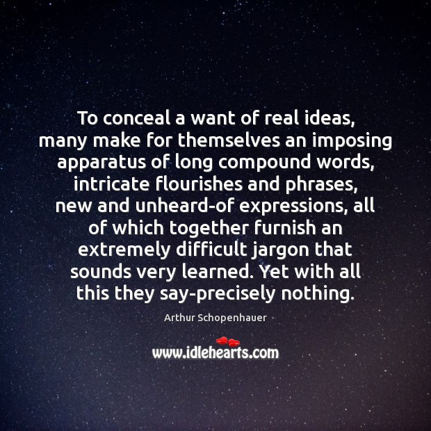 To conceal a want of real ideas, many make for themselves an Arthur Schopenhauer Picture Quote