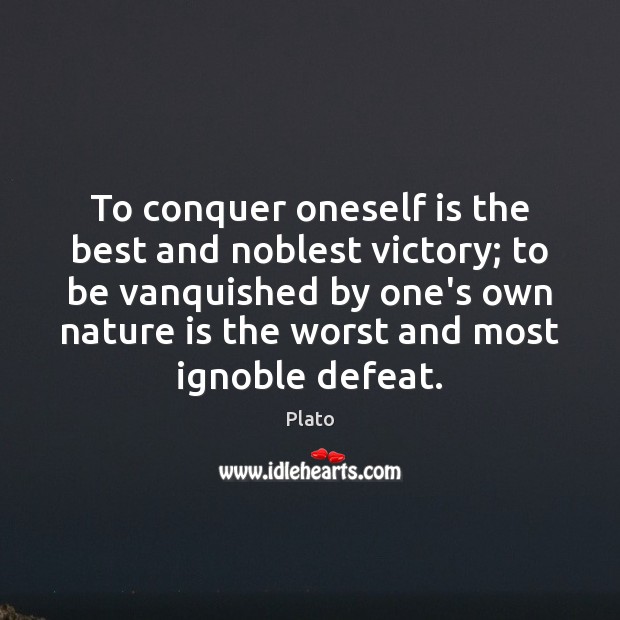 To conquer oneself is the best and noblest victory; to be vanquished Image