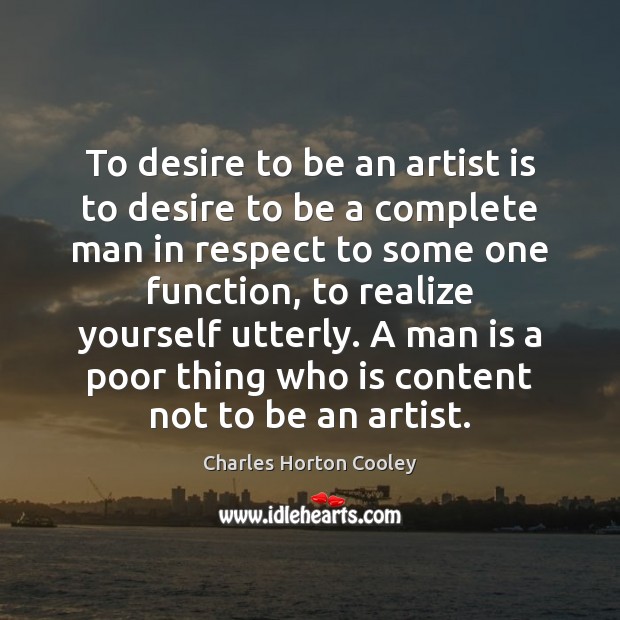 To desire to be an artist is to desire to be a Respect Quotes Image