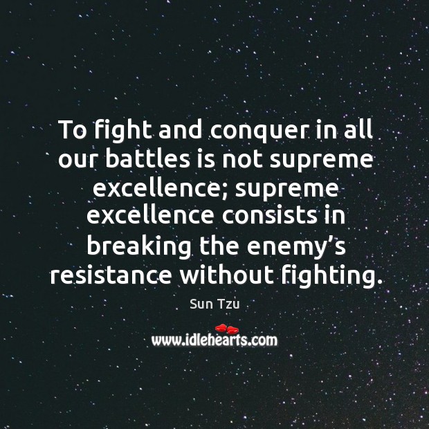 To fight and conquer in all our battles is not supreme excellence; Image