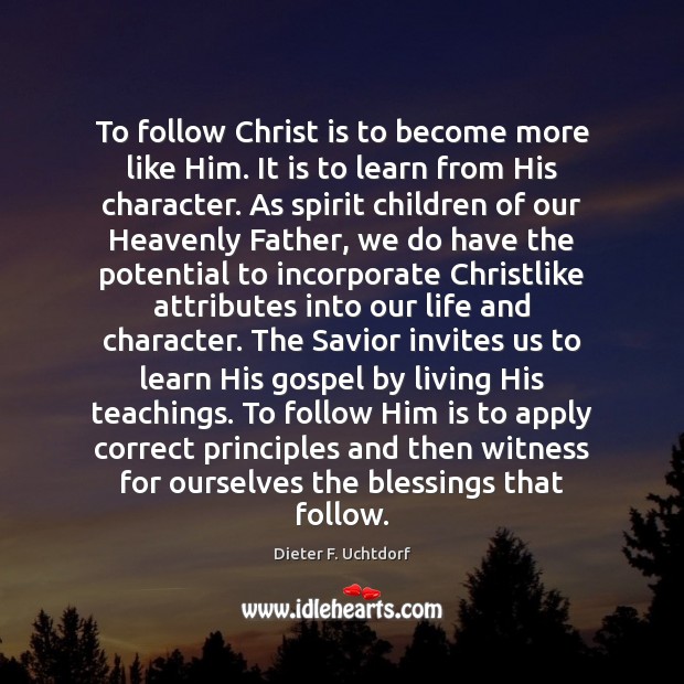 To follow Christ is to become more like Him. It is to Blessings Quotes Image