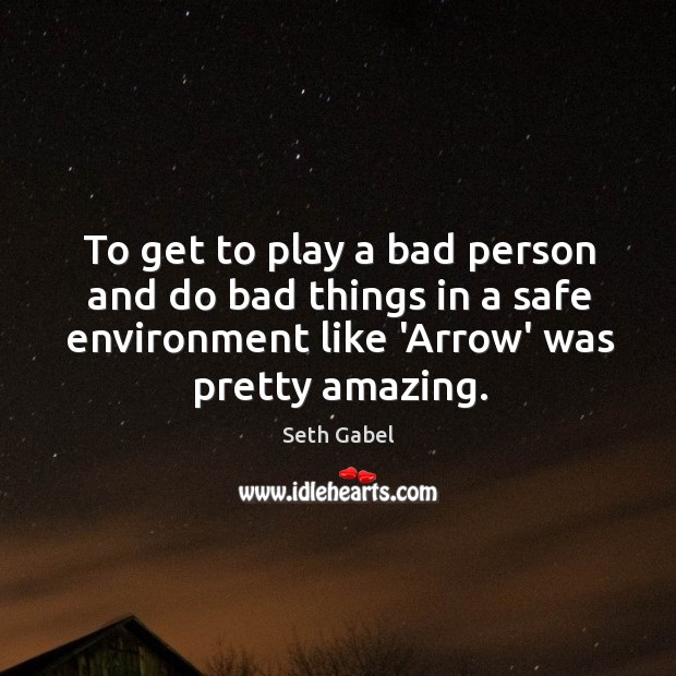 To get to play a bad person and do bad things in Environment Quotes Image