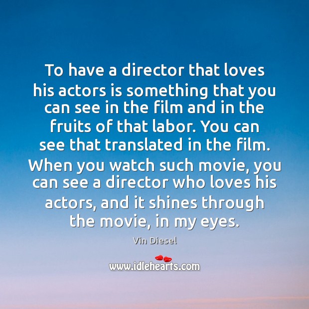 To have a director that loves his actors is something that you Image