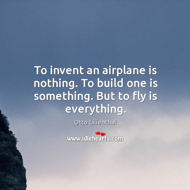 Otto Lilienthal Quote: “Small sacrifices must be made.”