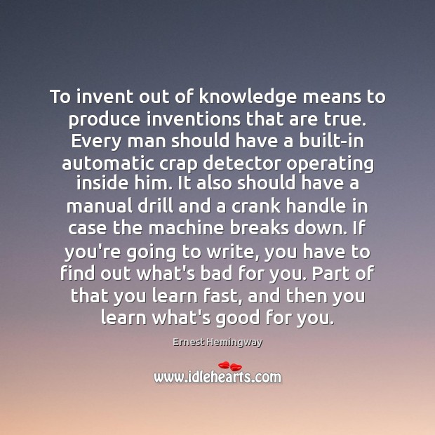 To invent out of knowledge means to produce inventions that are true. Image